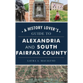 History Lover's Guide to Alexandria and South Fairfax County