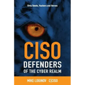 Ciso Defenders of the Cyber Realm: Dirty Deeds, Hackers & Heroes