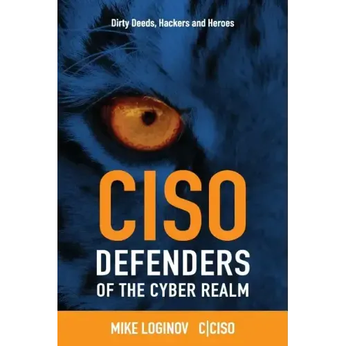 Ciso Defenders of the Cyber Realm: Dirty Deeds, Hackers & Heroes