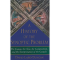 A History of the Synoptic Problem: The Canon, the Text, the Composition, and the Interpretation of the Gospels