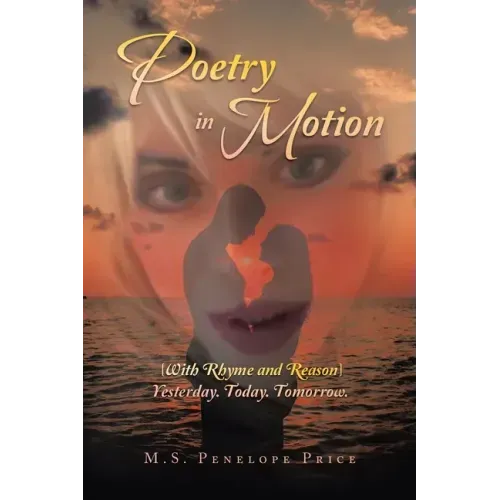 Poetry in Motion: (With Rhyme and Reason) Yesterday. Today. Tomorrow.