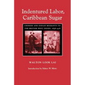 Indentured Labor, Caribbean Sugar: Chinese and Indian Migrants to the British West Indies, 1838-1918