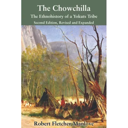 The Chowchilla: The Ethnohistory of a Yokuts Tribe