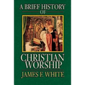 A Brief History of Christian Worship