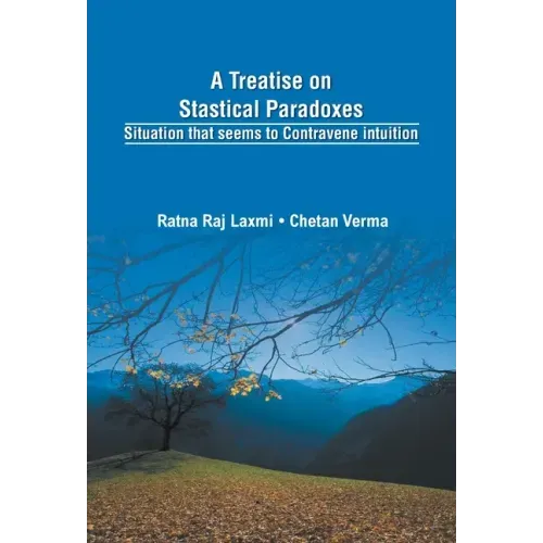 A Treatise on Statistical Paradoxes Stuation that seems to Contravene Intuition