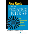 Fast Facts for the Pediatric Nurse: An Orientation Guide in a Nutshell