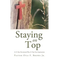 Staying on Top: A 31 Day Devotional Plus 21 Day Fast Inspirations