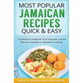 Most Popular Jamaican Recipes Quick & Easy: A Jamaican cookbook of 26 fantastic recipes that are essential to Jamaican cooking.