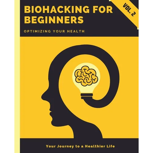 Biohacking for Beginners: Optimizing Your Health