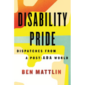 Disability Pride: Dispatches from a Post-ADA World