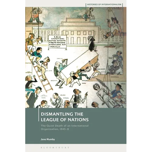 Dismantling the League of Nations: The Quiet Death of an International Organization, 1945-8
