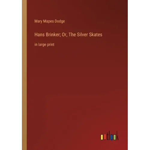 Hans Brinker; Or, The Silver Skates: in large print