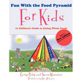 Fun with the Food Pyramid for Kids: #1 Children's Guide to Eating Whole Foods