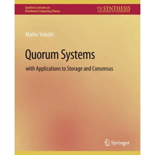Quorum Systems: With Applications to Storage and Consensus