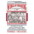 Wings of Morning: The Story of the Last American Bomber Shot Down Over Germany in World War II