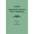History of Preston County, West Virginia. in Two Volumes. Volume I