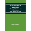Many Thoughts of Many Minds; A Treasury of Quotations from the Literature of Every Land and Every Age