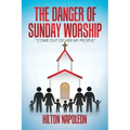 The Danger of Sunday Worship: "Come out of Her My People"