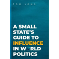 A Small State's Guide to Influence in World Politics