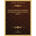 Ovid's Metamorphosis Englished, Mythologized and Represented in Figures