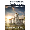 Pentecostalism, Secularism, and Post Christendom