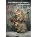 Unschooling Critical Pedagogy, Unfixing Schools - Paperback