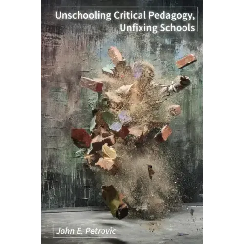Unschooling Critical Pedagogy, Unfixing Schools - Paperback