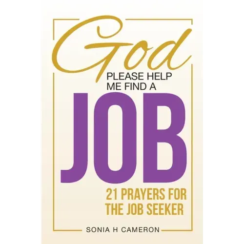 God, Please Help Me Find a Job: 21 Prayers for the Job Seeker