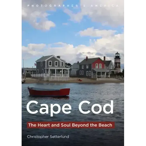 Cape Cod: The Heart and Soul Beyond the Beach
