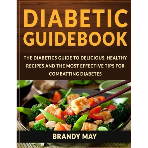Diabetic Guidebook: The Diabetics guide to delicious, healthy recipes and the most effective tips for combatting diabetes