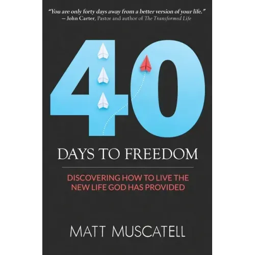40 Days To Freedom: Discovering How to Live the New Life God Has Provided