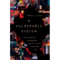 A Vulnerable System: The History of Information Security in the Computer Age