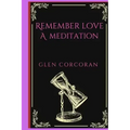 Remember Love: A Meditation