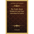 The Truth about Bolshevik and Nazi Atrocities in Latvia
