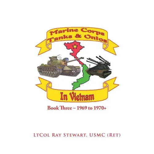 Marine Corps Tanks and Ontos in Vietnam: Book Three - 1969 to 1970+