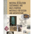 Material Revolution: Sustainable and Multi-Purpose Materials for Design and Architecture