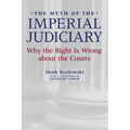 The Myth of the Imperial Judiciary: Why the Right Is Wrong about the Courts