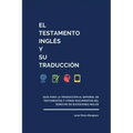 El testamento inglés y su traducción: Guía para la traducción al español de testamentos y otros documentos del derecho de sucesiones inglés