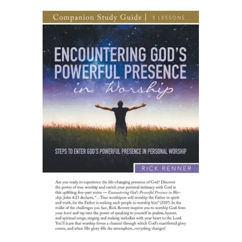 Encountering God's Powerful Presence in Worship Study Guide: Steps To Enter God's Powerful Presence in Personal Worship