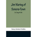 Jim Waring of Sonora-Town; Or, Tang of Life