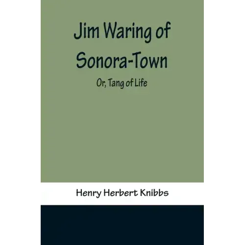 Jim Waring of Sonora-Town; Or, Tang of Life