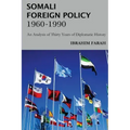 Somali Foreign Policy, 1960 - 1990: An Analysis of Thirty Years of Diplomatic History