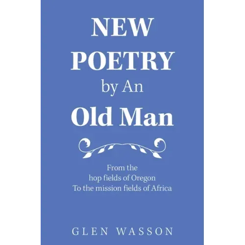 New Poetry by an Old Man: From the Hop Fields of Oregon to the Mission Fields of Africa