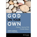 God on Your Own: Finding a Spiritual Path Outside Religion