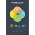 Afterwork: An Honest Discussion about the Retirement Lie and How to Live a Future Worthy of Dreams