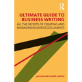 Ultimate Guide to Business Writing: All the Secrets of Creating and Managing Business Documents