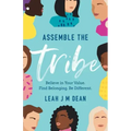 Assemble the Tribe: Believe in Your Value. Find Belonging. Be Different.