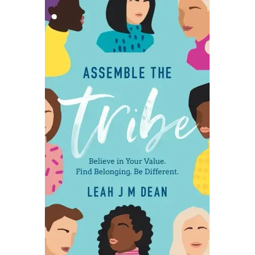 Assemble the Tribe: Believe in Your Value. Find Belonging. Be Different.