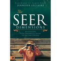 The Seer Dimensions: Activating Your Prophetic Sight to See the Unseen
