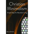 Christian Minimalism: Simple Steps for Abundant Living